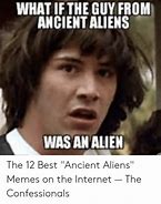 Image result for Ancient Aliens Meme Romansengineering