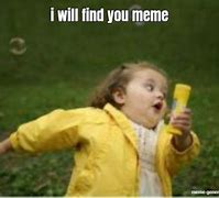 Image result for I Will Find You Meme