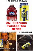 Image result for Twisted Tea Funny Memes