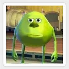 Image result for Mike Monsters Inc Meme Face