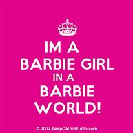 Image result for I'm a Barbie Girl Meme