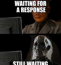 Image result for Waiting for Your Reply Meme