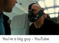 Image result for You're a Big Guy