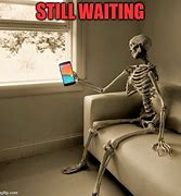 Image result for Waiting On You Meme
