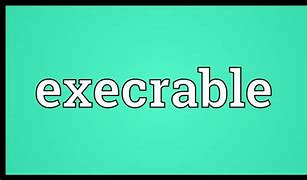 Image result for execrable