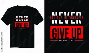 Image result for Never Give Up T-Shirt Design