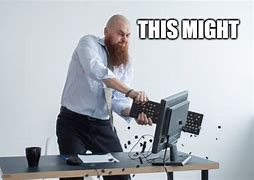Image result for Throwing Desk Meme