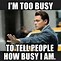 Image result for I'm Too Busy Meme