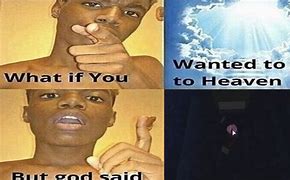 Image result for God Get Out Meme