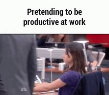 Image result for Stop Pretending to Work Meme