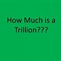 Image result for Examples of 1 Trillion