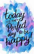 Image result for Be Happy Today Quotes