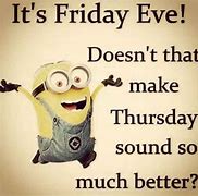 Image result for Happy Friday Eve Thursday Meme