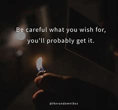 Image result for Be Careful What You Wish for Meaning