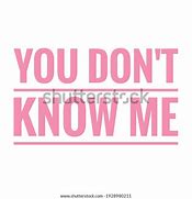 Image result for You Don't Know Me Meme