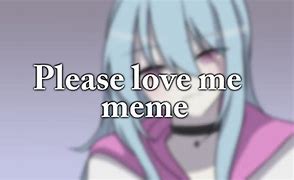 Image result for Please Always Love Me Meme