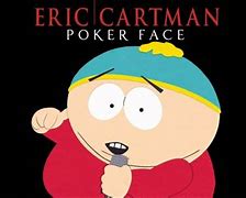 Image result for Poker Face by Eric Cartman