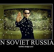 Image result for In Soviet Russia Memes Clean