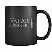 Image result for Valar Morghulis Mug