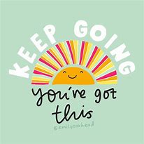 Image result for Keep Going You Got This