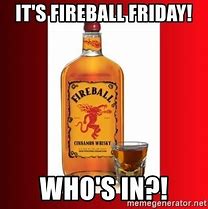 Image result for Fireball Friday Meme