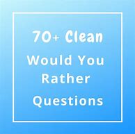 Image result for Clean Would You Rather Questions