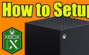 Image result for How to Setup Xbox X