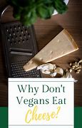 Image result for Do Vegans Eat Cheese