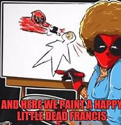 Image result for Deadpool Bob Ross Meme