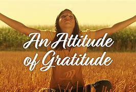 Image result for Have an Attitude of Gratitude