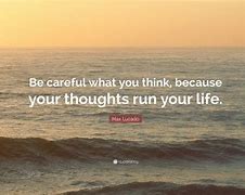 Image result for Be Careful What You Think