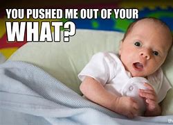 Image result for I Just a Baby Meme