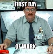 Image result for First Day of Work Meme