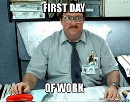 Image result for First Day at Work Email Meme