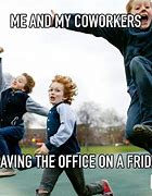 Image result for Leaving Office Friday Funny Meme