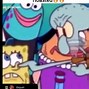 Image result for Squidward Missing Out Spongebob Meme