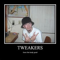 Image result for Tweaker Person