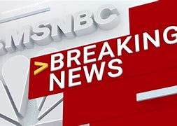 Image result for MSNBC Breaking News Us