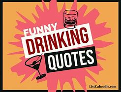 Image result for Crazy Funny Drinking Quotes