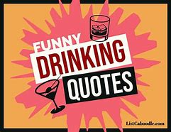 Image result for Funny Quotes About Drinking