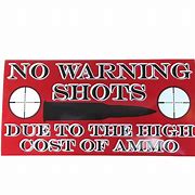 Image result for No Warning Shots Fired Sign