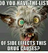 Image result for Drug Side Effect Meme