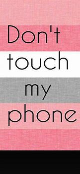 Image result for Please Do Not Touch My Phone