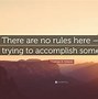 Image result for There Are No Rules Here We Are Trying to Accomplish Something