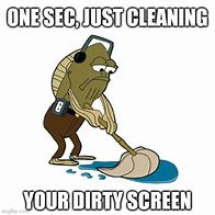 Image result for Dirty Screen Meme