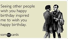 Image result for Some E Cards Birthday Memes