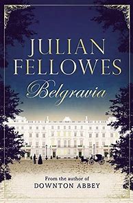Image result for Downton Abbey Authors/Books Julian Fellowes