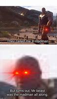 Image result for They Called Me a Madman Meme