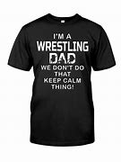Image result for Wrestling Dad T-Shirt Ideas