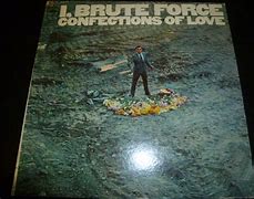 Image result for I, Brute Force, Confections Of Love